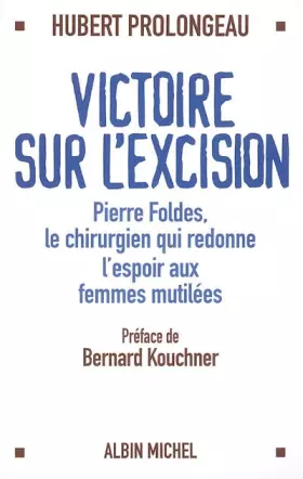 Couverture du produit · Victoire sur l'excision : Pierre Foldes, le chirurgien qui redonne l'espoir aux femmes mutilées