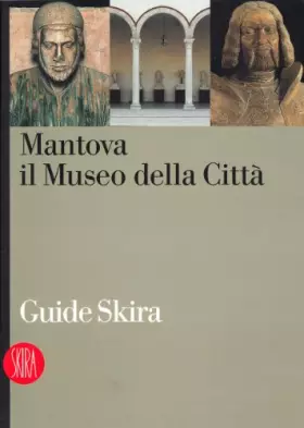 Couverture du produit · Mantova. Il museo della città. Ediz. illustrata
