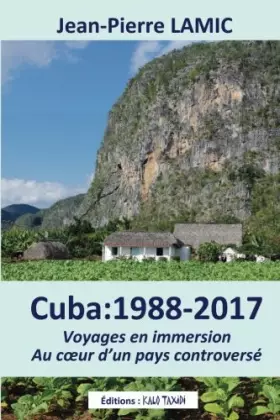 Couverture du produit · Cuba : 1988 - 2017 Voyages en immersion au coeur d'un pays controversé