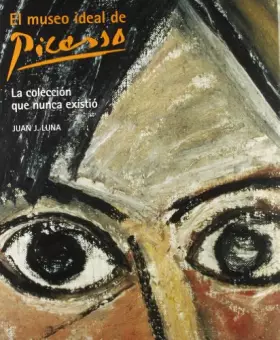 Couverture du produit · El museo ideal de Picasso. La colección que nunca existió: 1 (General)