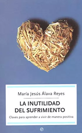 Couverture du produit · La inutilidad del sufrimiento: claves para aprender a vivir de manera positiva (BOLSILLO)