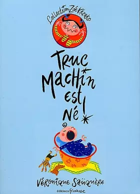 Couverture du produit · Zoé Kézako, tome 1 : Truc Machin est né !