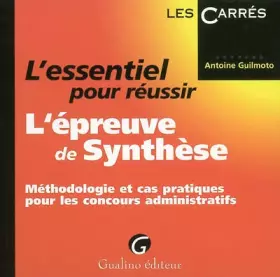 Couverture du produit · L'essentiel pour réussir l'épreuve de Synthèse : Méthodologie et cas pratiques pour les concours administratifs
