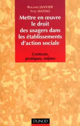 Couverture du produit · Mettre En Oeuvre Le Droit Des Usagers Dans Les Etablissements D'Action Sociale. Contexte, Pratiques, Enjeux