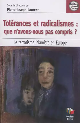 Couverture du produit · Tolérances et radicalismes : Que n'avons nous pas compris ?