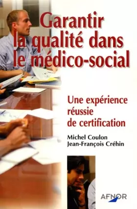Couverture du produit · GARANTIR QUALITE DANS LE MEDICO-SOCIAL UNE EXPERIENCE REUSSIE DE CERTIFICATION