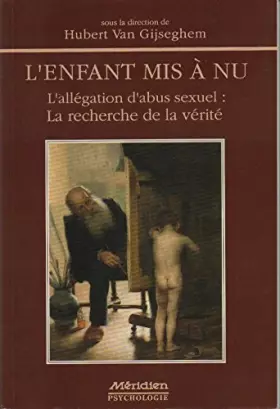 Couverture du produit · L'enfant mis a nu : L'allegation d'abut sexuel, la recherche de la verité