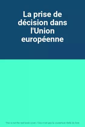 Couverture du produit · La prise de décision dans l'Union européenne