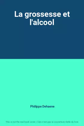 Couverture du produit · La grossesse et l'alcool