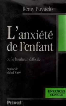 Couverture du produit · L'Anxiété de l'enfant ou le Bonheur difficile