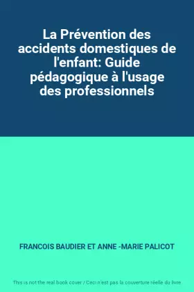 Couverture du produit · La Prévention des accidents domestiques de l'enfant: Guide pédagogique à l'usage des professionnels