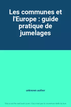 Couverture du produit · Les communes et l'Europe : guide pratique de jumelages