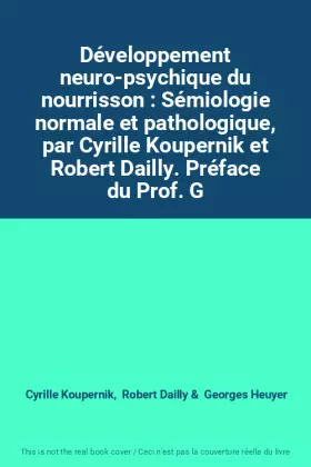 Couverture du produit · Développement neuro-psychique du nourrisson : Sémiologie normale et pathologique, par Cyrille Koupernik et Robert Dailly. Préfa