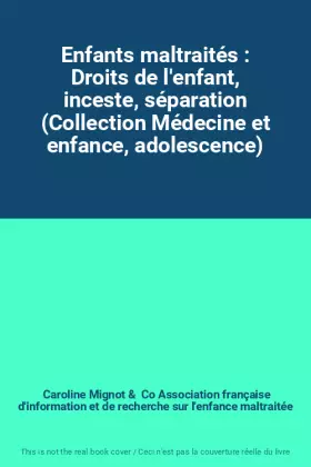 Couverture du produit · Enfants maltraités : Droits de l'enfant, inceste, séparation (Collection Médecine et enfance, adolescence)