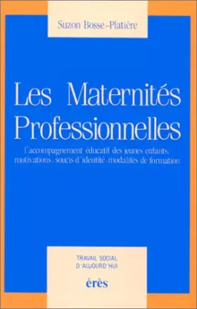 Couverture du produit · Les Maternités professionnelles : L'accompagnement éducatif des jeunes enfants, motivations, soucis d'identité, modalités de fo