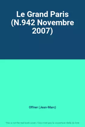 Couverture du produit · Le Grand Paris (N.942 Novembre 2007)