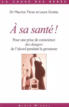 Couverture du produit · A sa santé ? : Pour une prise de conscience des dangers de l'alcool pendant la grossesse