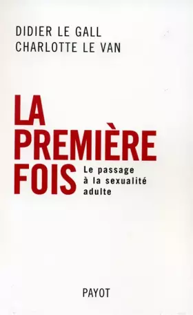 Couverture du produit · La première fois : Le passage à la sexualité adulte
