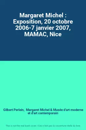 Couverture du produit · Margaret Michel : Exposition, 20 octobre 2006-7 janvier 2007, MAMAC, Nice