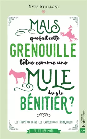 Couverture du produit · Mais que fait cette grenouille têtue comme une mule dans le bénitier ?: Les animaux dans les expressions françaises