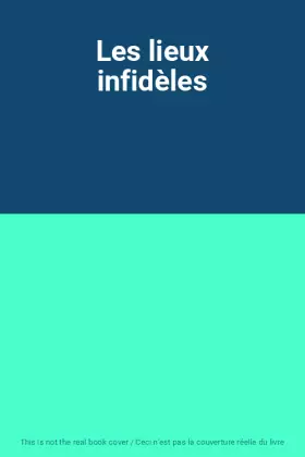 Couverture du produit · Les lieux infidèles