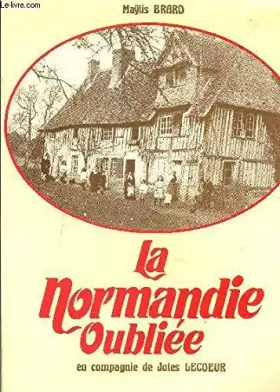 Couverture du produit · La normandie oubliee : en compagnie de jules lecoeur