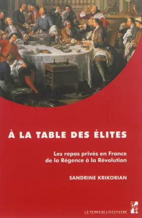 Couverture du produit · A la table des élites : Les repas privés en France de la Régence à la Révolution