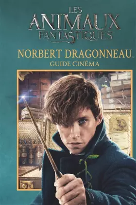 Couverture du produit · ANIMAUX FANTASTIQUES - GUIDE CINEMA 7 : NORBERT DRAGONNEAU