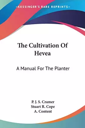 Couverture du produit · The Cultivation Of Hevea: A Manual For The Planter