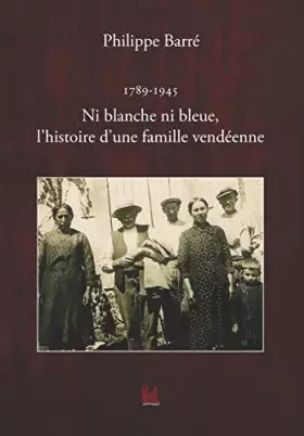 Couverture du produit · Ni blanche ni bleue, l'histoire d'une famille vendéenne