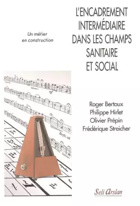 Couverture du produit · L'encadrement intermédiaire dans les champs sanitaire et social : Un métier en construction