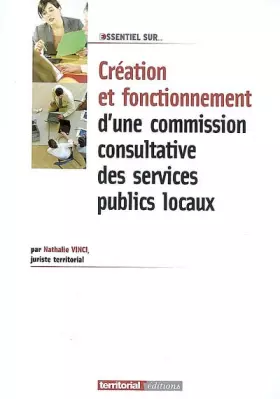 Couverture du produit · Création et fonctionnement d'une commission consultative des services publics locaux