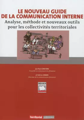 Couverture du produit · Le nouveau guide de la communication interne - Analyse, méthode et nouveaux outils pour les collectivités territoriales