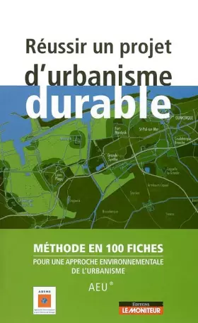 Couverture du produit · Réussir un projet d'urbanisme durable : Méthode en 100 fiches pour une approche environnementale de l'urbanisme (AEU)