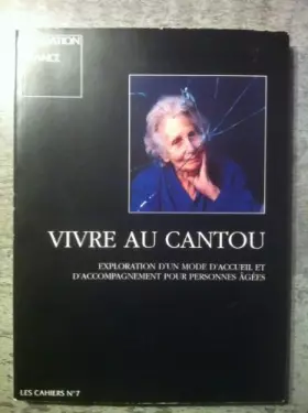 Couverture du produit · Vivre au Cantou. Exploration d'un mode d'accueil et d'accompagnement pour personnes âgées