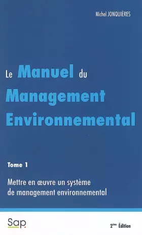 Couverture du produit · Le manuel du management environnemental : Tome 1, Mettre en oeuvre un système de management environnemental