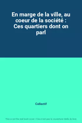 Couverture du produit · En marge de la ville, au coeur de la société : Ces quartiers dont on parl