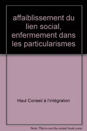 Couverture du produit · Affaiblissement du lien social, enfermement dans les particularismes et intégration dans la cité : Rapport au Premier ministre,