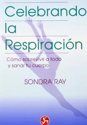 Couverture du produit · Celebrando la respiración: Cómo sobrevivir a todo y sanar tu cuerpo (Renacimiento y relaciones)