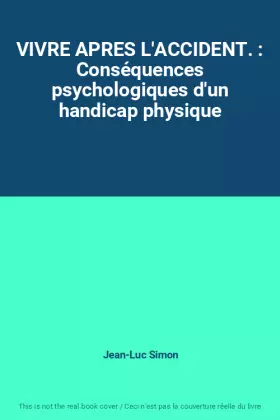 Couverture du produit · VIVRE APRES L'ACCIDENT. : Conséquences psychologiques d'un handicap physique