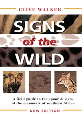 Couverture du produit · Signs of the Wild: A Field Guide to the Spoor & Signs of the Mammals of Southern Africa