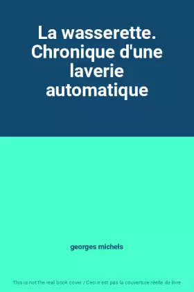 Couverture du produit · La wasserette. Chronique d'une laverie automatique