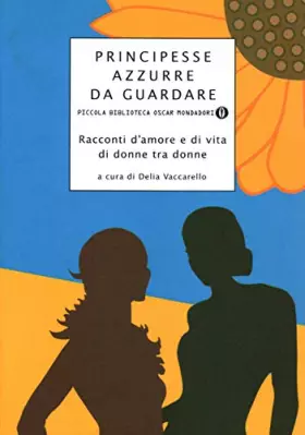 Couverture du produit · Principesse azzurre da guardare. Racconti d'amore e di vita di donne tra donne