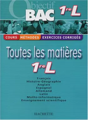 Couverture du produit · Objectif Bac - Toutes les matières : 1ère L (Cours, méthodes, exercices corrigés)