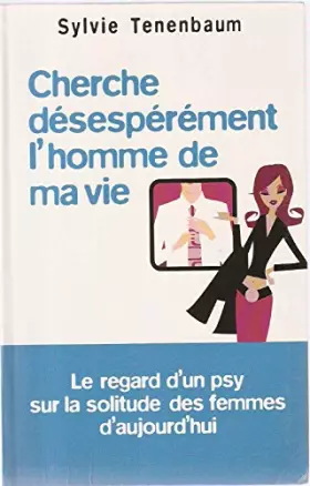 Couverture du produit · Cherche désespérément l'homme de ma vie : Le regard d'un psy sur la solitude des femmes d'aujourd'hui