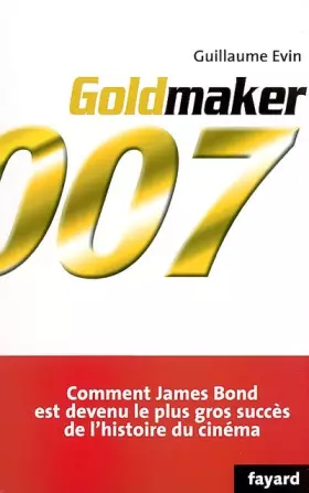 Couverture du produit · Goldmaker : Comment James Bond est devenu le plus gros succès de l'histoire du cinéma