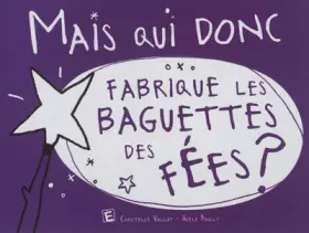 Couverture du produit · Mais qui donc fabrique les baguettes des fées ?