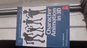 Couverture du produit · Character Animation in 3D, : Use traditional drawing techniques to produce stunning CGI animation
