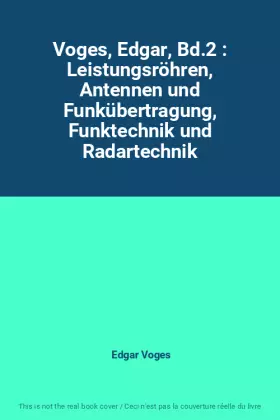 Couverture du produit · Voges, Edgar, Bd.2 : Leistungsröhren, Antennen und Funkübertragung, Funktechnik und Radartechnik