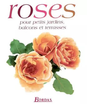 Couverture du produit · Roses pour petits jardins, balcons et terrasses